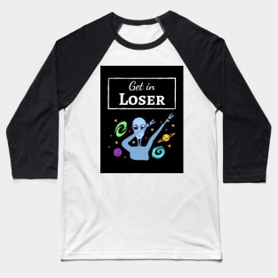 Get In Loser Baseball T-Shirt